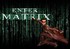 Enter the matrix