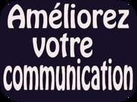 Améliorez votre communication Améliorez votre communication