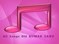 All Songs Old KUMAR SANU All Songs Old KUMAR SANU